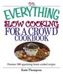 The Everything Slow Cooking For A Crowd Cookbook Features 300 Appetizing Homecooked Recipes