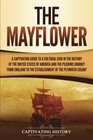 The Mayflower: A Captivating Guide to a Cultural Icon in the History of the United States of America and the Pilgrims? Journey from England to the Establishment of Plymouth Colony