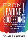 From Leading to Succeeding The Seven Elements of Effective Leadership in Education