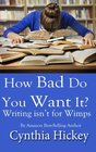 How Bad Do You Want It: Writing isn't for wimps