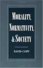 Morality Normativity and Society