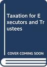 Taxation for Executors  Trustees