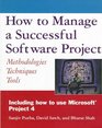 How to Manage a Successful Software Project Methodologies Techniques Tools