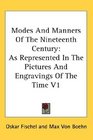 Modes And Manners Of The Nineteenth Century As Represented In The Pictures And Engravings Of The Time V1