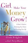 Girl Make Your Money Grow  A Sister's Guide to Protecting Your Future and Enriching Your Life