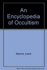 An Encyclopedia of Occultism More Than 2500 Entries and Articles  This Classic Volume Is the Most Famous Compendium of Information on the Occult S