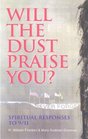 Will The Dust Praise You