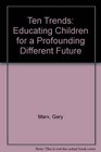 Ten Trends Educating Children for a Profounding Different Future