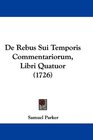 De Rebus Sui Temporis Commentariorum Libri Quatuor