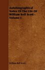 Autobiographical Notes Of The Life Of William Bell Scott  Volume I