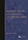 Flexible Trusts and Estates for Uncertain Times