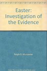 Easter Investigation of the Evidence