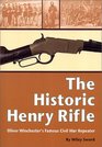 The Historic Henry Rifle Oliver Winchester's Famous Civil War Repeater