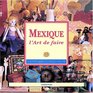 Mexique l'art de faire