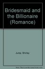 The Bridesmaid and the Billionaire Shirley Jump