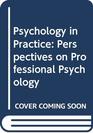 Psychology in Practice Perspectives on Professional Psychology