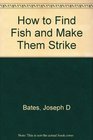 How to Find Fish and Make Them Strike