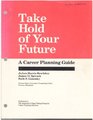 Take hold of your future A career planning guide