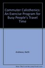 Commuter Calisthenics An Exercise Program for Busy People's Travel Time