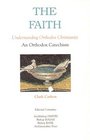 The Faith Understanding Orthodox Christianity  An Orthodox Catechism