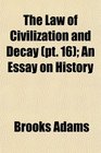 The Law of Civilization and Decay  An Essay on History