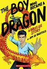 The Boy Who Became a Dragon A Bruce Lee Story A Graphic Novel