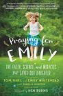 Praying for Emily The Faith Science and Miracles that Saved Our Daughter