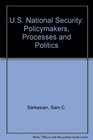 US National Security Policymakers Processes and Politics