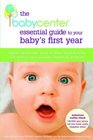 The BabyCenter Essential Guide to Your Baby's First Year Expert Advice and MomtoMom Wisdom from the World's Most Popular Parenting Website
