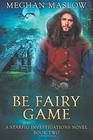 Be Fairy Game (Starfig Investigations, Bk 2)