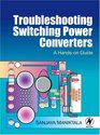 Troubleshooting Switching Power Converters A Handson Guide