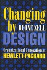 Changing by Design Organizational Innovation at HewlettPackard