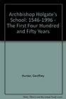 Archbishop Holgate's School 15461996  The First Four Hundred and Fifty Years