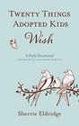 Twenty Things Adopted Kids Wish 365 Daily Devotions for Adoptive Parents