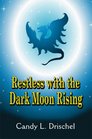 Restless with the Dark Moon Rising