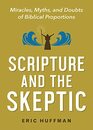 Scripture and the Skeptic Miracles Myths and Doubts of Biblical Proportions