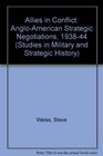 Allies in Conflict AngloAmerican Strategic Negotiations 193844