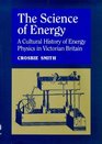 Science of Energy the Construction of Energy Physics nt he 19th Century