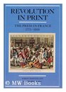 Revolution in Print The Press in France 17751800