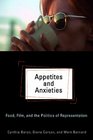 Appetites and Anxieties Food Film and the Politics of Representation