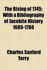 The Rising of 1745 With a Bibliography of Jacobite History 16891788