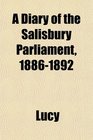 A Diary of the Salisbury Parliament 18861892