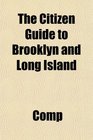 The Citizen Guide to Brooklyn and Long Island