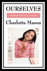 Ourselves Volume IV of Charlotte Mason's Homeschooling Series