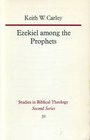 Ezekiel among the prophets A study of Ezekiel's place in prophetic tradition