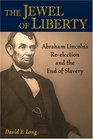 Jewel of Liberty Abraham Lincoln's Reelection and the End of Slavery