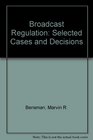 Broadcast Regulation Selected Cases and Decisions