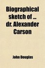 Biographical sketch of  dr Alexander Carson