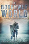 The Borrowed World: A Novel of Post-Apocalyptic Collapse (Volume 1)