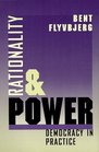 Rationality and Power  Democracy in Practice